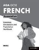 Oliver Gray - Aqa Gcse French: Aqa Gcse French Foundation Grammar, Vocabulary