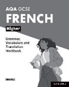 Oliver Gray - Aqa Gcse French: Aqa Gcse French Higher Grammar, Vocabulary