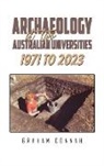 Graham Connah - Archaeology at Two Australian Universities 1971 to 2023