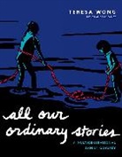 Teresa Wong - All Our Ordinary Stories