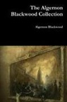 Algernon Blackwood - The Algernon Blackwood Collection