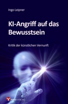 Ingo Leipner - KI-Angriff auf das Bewusstsein