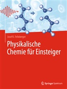 Josef K Felixberger, Josef K. Felixberger - Physikalische Chemie für Einsteiger