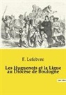 F. Lefebvre - Les Huguenots et la Ligue au Diocèse de Boulogne