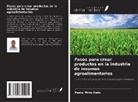Pedro Pinto Neto - Pasos para crear productos en la industria de insumos agroalimentarios