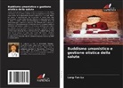 Lung-Tan Lu - Buddismo umanistico e gestione olistica della salute