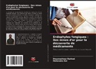 Mahendra Rai, Dnyaneshwar Rathod - Endophytes fongiques : Des mines d'or pour la découverte de médicaments