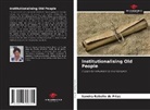 Sandra Rabello de Frias - Institutionalising Old People