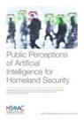 Benjamin Boudreaux, Thomas Goode, Nidhi Kalra, Rachel Steratore, Douglas Yeung - Public Perceptions of Artificial Intelligence for Homeland Security