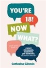 Catherine Gilstein - You're 18! Now What?: A New Adult's Guide to Credit, Insurance, Investing, Job Searches, and Other Real-World Sh*t