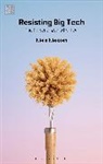 Niels Niessen, Niels Niessen, Anthony Mandal, Jenny Kidd, Jenny Kidd, Anthony Mandal - Resisting Big Tech