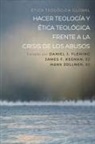 Daniel J Fleming, Daniel J. Fleming, James F Keenan, James F. Sj Keenan, Hans Zollner, Hans Sj Zollner - Hacer Teología Y Ética Teológica Frente a la Crisis de Los Abusos