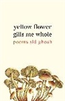 Sid Ghosh, Ghosh Sid - Yellow Flower Gills Me Whole