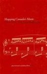 Helmut Kallmann, John Beckwith, Robin Elliott - Mapping Canada's Music