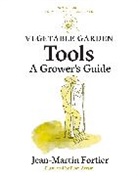 Jean-Martin Fortier, Flore Avram, Pierre Nessmann - Vegetable Garden Tools
