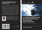 Nathaniel Newman - La responsabilidad social de las empresas como estrategia de posicionamiento