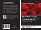 Rejane Lúcio Vieira, Antonio C. Nisoli P. da Silva - The Inefficiency of the Standardisation of Cancer Treatment in Brazil