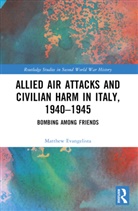 Matthew Evangelista - Allied Air Attacks and Civilian Harm in Italy, 1940-1945