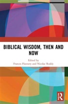 Frances Flannery, Flannery Frances, Nicolae Roddy - Biblical Wisdom, Then and Now