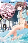 Tsuyoshi Fujitaka, Nathan Macklem, Tess Nanavati, Chisato Naruse, Tess Nanavati - My Instant Death Ability Is So Overpowered, No One in This Other World Stands a Chance Against Me!, Vol. 6 (light novel)