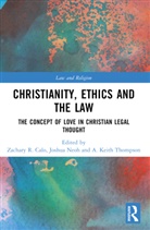 Zachary R. Calo, Calo Zachary R., Joshua Neoh, Neoh Joshua, A. Keith Thompson, Thompson A. Keith - Christianity, Ethics and the Law