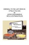 Jackie Deshannon, Myla Lichtman-Fields - FAREWELL TO THE LAST DRIVE-IN (A Play in Two Acts)