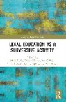 Helen Gibbon, Ben Golder, Golder Ben, Lucas Lixinski, Lixinski Lucas, Marina Nehme... - Critical Legal Education as a Subversive Activity