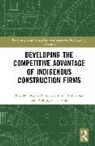 Clinton Ohis Aigbavboa, Matthew Kwaw Somiah, Wellington Thwala - Developing the Competitive Advantage of Indigenous Construction Firms