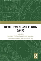 Stephany (Columbia University Griffith-Jones, Stephany Griffith-Jones, Griffith-Jones Stephany, R&eacute;gis Marodon, Louis-Philippe Rochon, Rochon Louis-Philippe... - Development and Public Banks