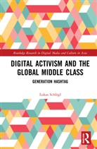 Lukas Schlogl - Digital Activism and the Global Middle Class