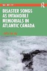 Heather Sparling - Disaster Songs as Intangible Memorials in Atlantic Canada
