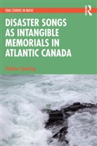 Heather Sparling - Disaster Songs As Intangible Memorials in Atlantic Canada