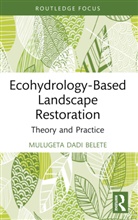 Mulugeta Dadi Belete - Ecohydrology-Based Landscape Restoration