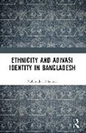 Mahmudul H. Sumon - Ethnicity and Adivasi Identity in Bangladesh