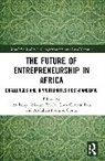 Anthony Abiodun Eniola, Chux Gervase Iwu, Abdullah Promise Opute - The Future of Entrepreneurship in Africa