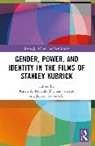 Dijana Metlic, Dijana Metlić, Karen A. Ritzenhoff, Ritzenhoff Karen A., Jeremi Szaniawski, Szaniawski Jeremi - Gender, Power, and Identity in The Films of Stanley Kubrick