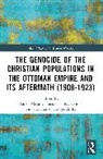 Taner Akçam, Kyriakos Chatzikyriakidis, Theodosios Kyriakidis - The Genocide of the Christian Populations in the Ottoman Empire and its Aftermath (1908-1923)