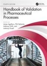 James (Agalloco &amp; Associates Agalloco, James Agalloco, Phil DeSantis, Anthony Grilli, Anthony Pavell - Handbook of Validation in Pharmaceutical Processes, Fourth Edition