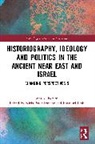 Mario Liverani, Liverani Mario, Niels Peter Lemche, Lemche Niels Peter, Emanuel Pfoh, Pfoh Emanuel - Historiography, Ideology and Politics in the Ancient Near East and Israel