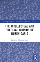 Kathleen T. O’Connor-Bater, Kathleen T. O'Connor-Bater - The Intellectual and Cultural Worlds of Rubén Darío