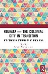 Sumana Bandyopadhyay - Kolkata — The Colonial City in Transition