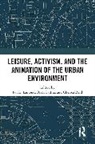 I R Lamond, Brett Lashua, Lashua Brett, Chelsea Reid, Reid Chelsea - Leisure, Activism, and the Animation of the Urban Environment