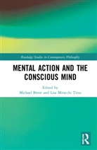 Michael (Boston Consulting Group Brent, Michael Brent, Lisa Miracchi Titus - Mental Action and the Conscious Mind