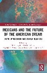 Magdalena Barros Nock, Maria Regina Martínez Casas, Georgina Rojas García - Mexicans and the Future of the American Dream