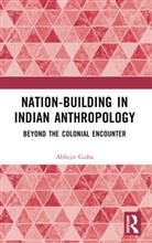 Abhijit Guha, Guha Abhijit - Nation-Building in Indian Anthropology