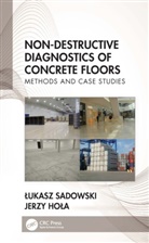 Jerzy Hola, Jerzy Hoła, Lukasz Sadowski, Łukasz Sadowski - Non-Destructive Diagnostics of Concrete Floors