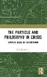 Anil Rajimwale - The Particle and Philosophy in Crisis