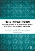 Freya Blanchard Higgins-Desbiolles, Lynda-Ann Blanchard, Freya Higgins-Desbiolles, Higgins-Desbiolles Freya, Yoko Urbain - Peace Through Tourism