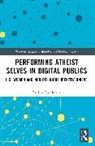 Evelina Lundmark - Performing Atheist Selves in Digital Publics