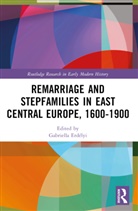 Gabriella Szabo Erdelyi, Gabriella Erdélyi, András Péter Szabó - Remarriage and Stepfamilies in East Central Europe, 1600-1900